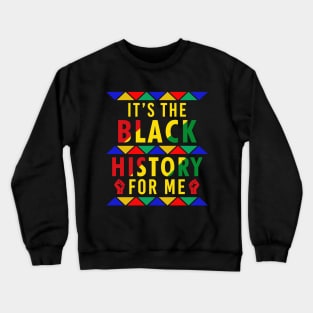 It's The Black History For Me Crewneck Sweatshirt